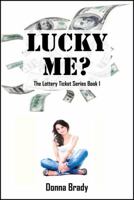 Lucky Me? the Lottery Ticket Series Book 1 1478714735 Book Cover