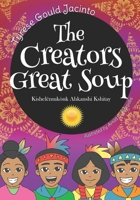 The Creators Great Soup: Kishelëmukònk Ahkanshi Kshitay 1710198567 Book Cover