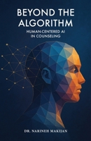 Beyond the Algorithm : Human-Centered AI in Counseling 1963127307 Book Cover