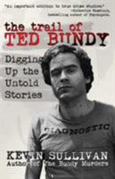 The Trail of Ted Bundy: Digging Up the Untold Stories 1942266375 Book Cover