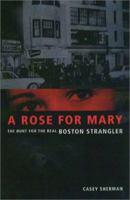 A Rose for Mary: The Hunt for the Real Boston Strangler 155553578X Book Cover