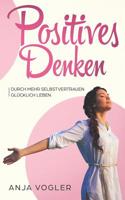 Positives Denken: Durch mehr Selbstvertrauen gl�cklich leben 109596402X Book Cover