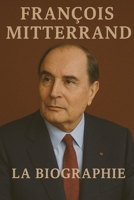 François Mitterrand: La Biographie (French Edition) B0F7SRL83P Book Cover