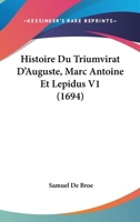 Histoire Du Triumvirat D'Auguste, Marc Antoine Et Lepidus V1 (1694) 1166180107 Book Cover