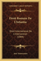 Droit Romain de L'Infantia: Droit International de L'Intervention (1884) 1161142045 Book Cover