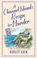 A CHANNEL ISLANDS RECIPE FOR MURDER: An addictive seaside village British cozy mystery (The Gull Bay Mysteries) 1805736922 Book Cover