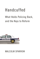 Handcuffed: What Holds Policing Back, and the Keys to Reform 0815734301 Book Cover
