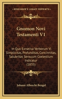Gnomon Novi Testamenti V1: In Quo Exnativa Verborum Vi Simplicitas, Profunditas, Concinnitas, Salubritas Sensuum Coelestium Indicatur (1835) 1166491641 Book Cover
