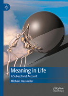 Meaning in Life: A Subjectivist Account 3031803612 Book Cover