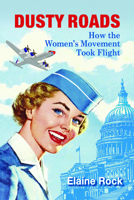 Dusty Roads: How the Women's Movement Took Flight 1953321216 Book Cover