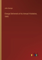 Charge Delivered at his Annual Visitation, 1845 3368658557 Book Cover