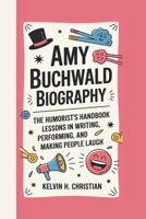 AMY BUCHWALD BIOGRAPHY: The Humorist’s Handbook – Lessons in Writing, Performing, and Making People Laugh B0F2TMRP1T Book Cover