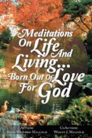 Meditations on Life and Living...Born Out of Love for God 1491844310 Book Cover