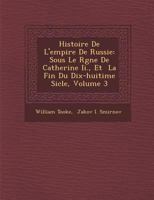 Histoire de L'Empire de Russie: Sous Le R Gne de Catherine II., Et La Fin Du Dix-Huiti Me Si Cle, Volume 3 1286964075 Book Cover