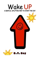 Wake UP: A GENTLE, UPLIFTING WAY TO START THE DAY 1699293724 Book Cover