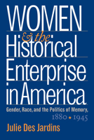 Women and the Historical Enterprise in America: Gender, Race, and the Politics of Memory, 1880-1945 (Gender and American Culture) 0807854751 Book Cover