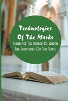 Technologies Of The Marks: Challenge The Reader To Search The Scriptures On This Topic: The Beast And The False Prophet B08ZW1RR4Q Book Cover
