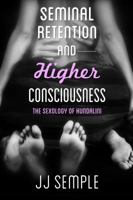 Seminal Retention and Higher Consciousness: The Sexology of Kundalini 1732445338 Book Cover