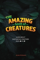 The Amazing Book of Creatures: Learn about fascinating creatures from A to Z! B0CP4SFNYD Book Cover