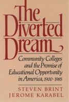 The Diverted Dream: Community Colleges and the Promise of Educational Opportunity in America, 1900-85 0195048164 Book Cover