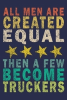 All Men Are Created Equal, then a few become Truckers: Funny Vintage Truck Driver Gifts Journal 1655576968 Book Cover