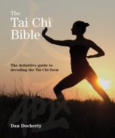 The Tai Chi Bible: The Definitive Guide to Decoding the Tai Chi Form 177085410X Book Cover