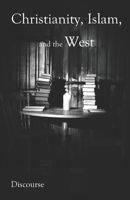 Christianity, Islam, and the West: Preparing for Discourse 1673651712 Book Cover