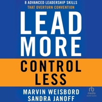 Lead More, Control Less: 8 Advanced Leadership Skills That Overturn Convention B0GX7JS28G Book Cover