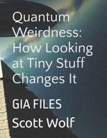 Quantum Weirdness: How Looking at Tiny Stuff Changes It: GIA FILES B0FGWNBJLW Book Cover