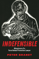 Indefensible: Adventures of a Farm Animal Protection Lawyer 1590566297 Book Cover