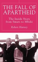 The Fall Of Apartheid : The Inside Story From Smuts To Mbeki 1403915741 Book Cover