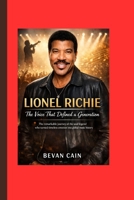 Lionel Richie: The Voice That Defined a Generation: The remarkable journey of the soul legend who turned timeless emotion into global music history B0GNMHBDBK Book Cover