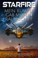 STARFIRE: Mein Kumpel gab mir ein Raumschiff (German Edition) 1951454189 Book Cover