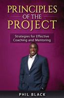 Principles of the Project: Strategies for Effective Coaching and Mentoring 0997981717 Book Cover