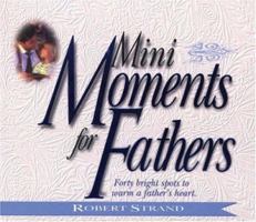 Mini Moments for Fathers: Forty Bright Spots to Warm a Fathers Heart (Mini Moments) 0892213175 Book Cover