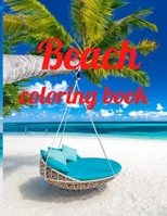 Beach coloring book: An Adult Coloring Book Featuring Fun and Relaxing Beach Vacation Scenes, Peaceful Ocean Landscapes and Beautiful Summer Designs Paperback B08RC5RHH5 Book Cover