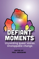Defiant Moments: Unyielding queer voices. Unstoppable change. B0F4LTW6LP Book Cover
