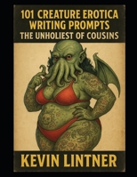 101 Creature Erotica Writing Prompts: The Unholiest of Cousins B0FLWNZ6T1 Book Cover