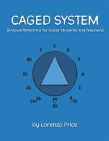 Caged System: A Visual Reference for Guitar Students and Teachers 1727730941 Book Cover