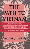The Path To Vietnam: Origins of the American Commitment to Southeast Asia 0801496209 Book Cover