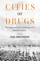 Cities of Drugs: The Origins of Global Trafficking in the Twentieth Century (Intoxicating Histories) 0228029090 Book Cover