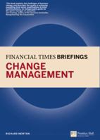 Change Management: Financial Times Briefing: The Low Down on the Top Job 0273736191 Book Cover