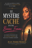 LE MYSTÈRE CACHÉ D’UNE BONNE FEMME: Les vérités profondes sur la puissance féminine que beaucoup d’hommes ignorent (French Edition) B0HDHXYGCS Book Cover
