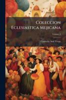 Coleccion Eclesiastica Mejicana, Volume 4 1144896487 Book Cover