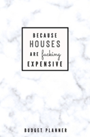 Because Houses Are Fucking Expensive: Budget Planner: Monthly Undated Marble Expense Tracker 1697461565 Book Cover