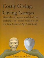 Costly Giving, Giving Guaízas: Towards an Organic Model of the Exchange of Social Valuables in the Late Ceramic Age Caribbean 9088900027 Book Cover