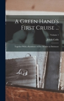 A Green Hand's First Cruise ...: Together With a Residence of Five Months in Dartmoor; Volume 1 1017647690 Book Cover