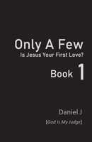 Only a Few: Is Jesus Your First Love? Book 1 1920704507 Book Cover