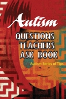 Autism Questions Teachers Ask Book- Autism Series Of Tips: Autism Help Series B08PX94LC9 Book Cover