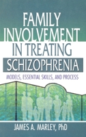 Family Involvement in Treating Schizophrenia: Models, Essential Skills, and Process 1138002410 Book Cover